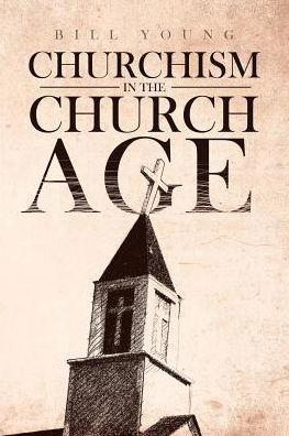 Cover for Bill Young · &quot;churchism in the Church Age&quot; (Paperback Book) (2018)