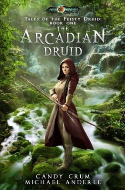 Cover for Candy Crum · The Arcadian Druid: Age Of Magic - A Kurtherian Gambit Series (Tales of the Feisty Druid) (Book) (2018)