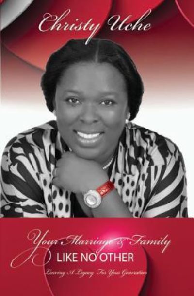 Christy Uche Mrs · Your Marriage And Family Like No Other (Paperback Book) (2018)