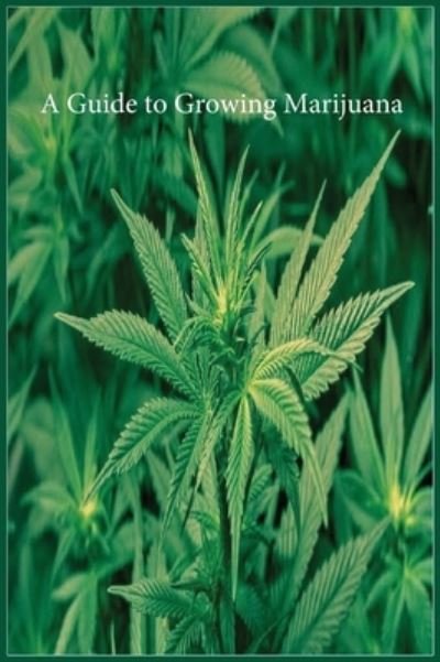 Guide to Growing Marijuana - Cannabis - Bøger - Noaha - 9781643544083 - 22. juni 2021