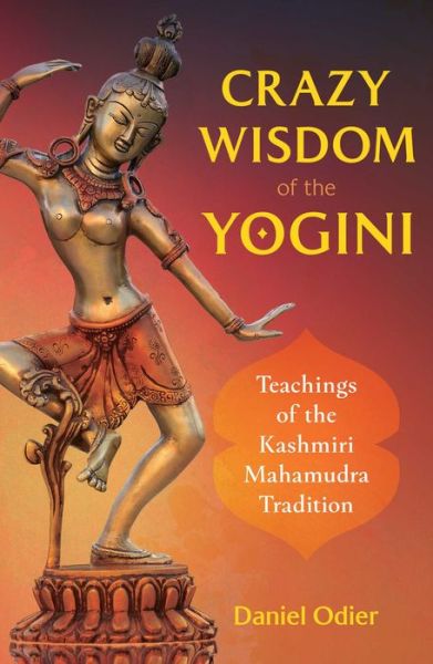 Cover for Daniel Odier · Crazy Wisdom of the Yogini: Teachings of the Kashmiri Mahamudra Tradition (Taschenbuch) (2021)