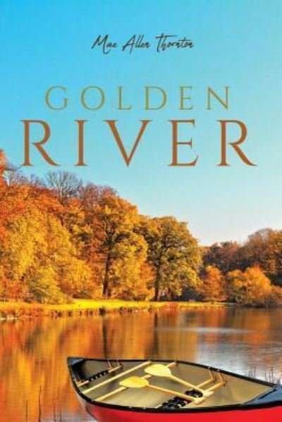 Cover for Mae Allen Thornton · Golden River (Pocketbok) (2018)