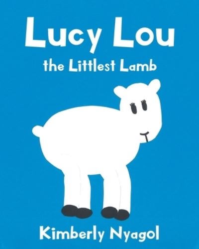 Cover for Kimberly Nyagol · Lucy Lou the Littlest Lamb (Paperback Book) (2019)