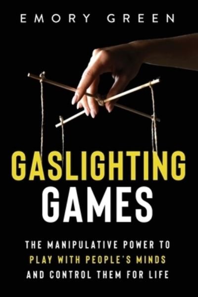 Cover for Emory Green · Gaslighting Games: The Manipulative Power to Play with People's Minds and Control Them for Life (Paperback Bog) (2020)