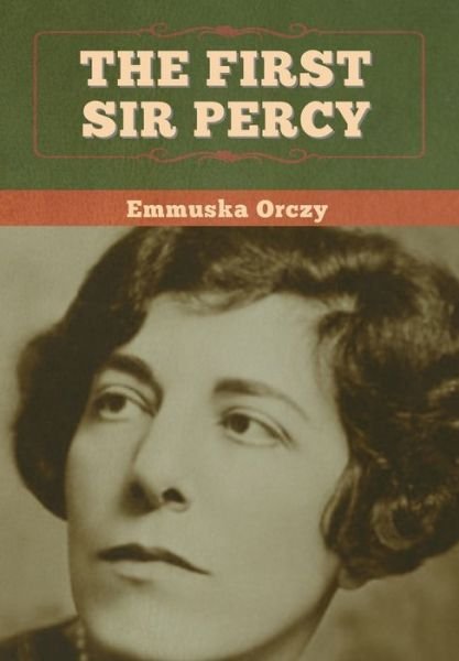 Cover for Emmuska Orczy · The First Sir Percy (Innbunden bok) (2020)