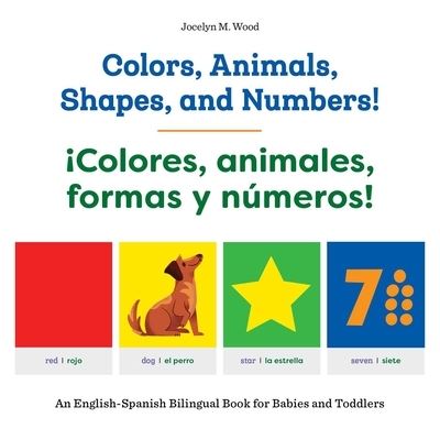 Cover for Jocelyn M Wood · Colors, Animals, Shapes, and Numbers! / !Colores, Animales, Formas Y Numeros! (Paperback Book) (2021)