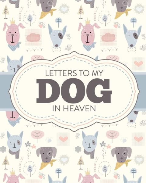 Cover for Patricia Larson · Letters To My Dog In Heaven: Pet Loss Grief Heartfelt Loss Bereavement Gift Best Friend Poochie (Paperback Book) (2020)