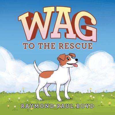 Wag to the Rescue - Raymond Paul Boyd - Books - Xlibris US - 9781664123083 - August 25, 2020