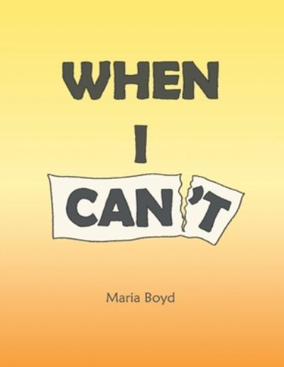 When I Can't - Maria Boyd - Livros - Author Solutions, LLC - 9781664264083 - 22 de agosto de 2022