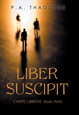 Cover for P A Thaddeus · Liber Suscipit : Carpe Librum (Hardcover Book) (2022)