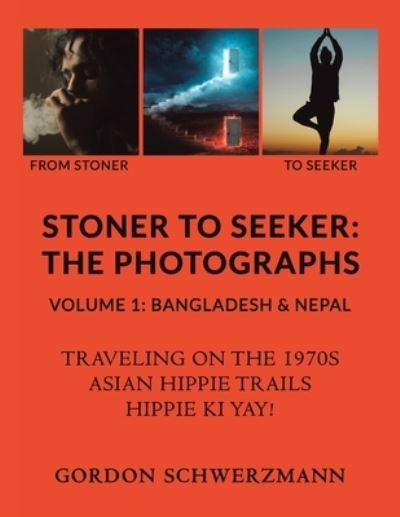 Cover for Gordon Schwerzmann · Stoner to Seeker : the Photographs : Volume 1 (Book) (2022)