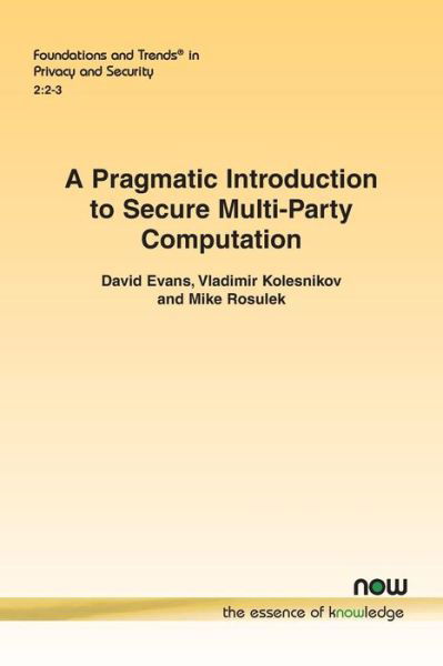 A Pragmatic Introduction to Secure Multi-Party Computation - Foundations and Trends (R) in Privacy and Security - David Evans - Livros - now publishers Inc - 9781680835083 - 19 de dezembro de 2018