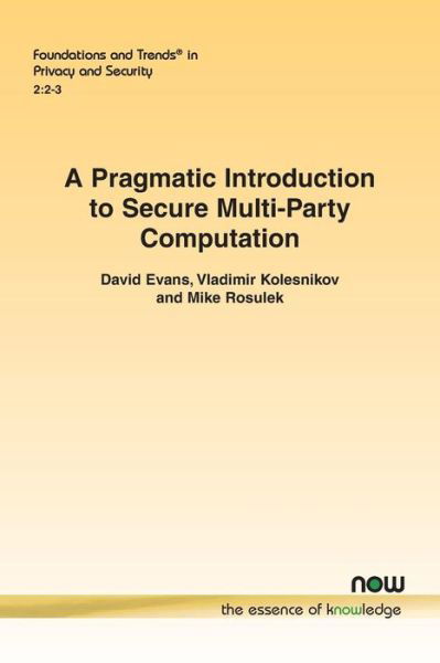 A Pragmatic Introduction to Secure Multi-Party Computation - Foundations and Trends (R) in Privacy and Security - David Evans - Books - now publishers Inc - 9781680835083 - December 19, 2018