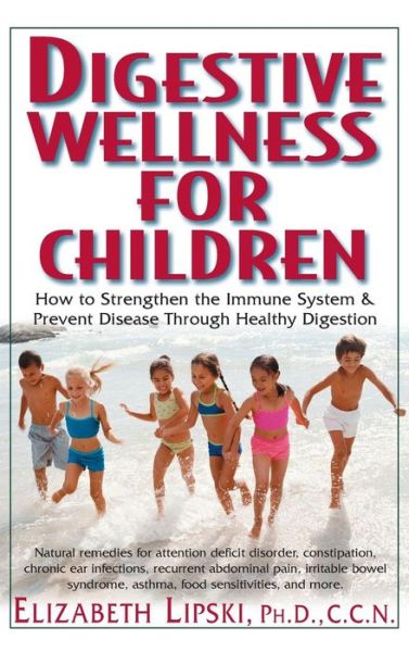 Cover for Elizabeth Lipski · Digestive Wellness for Children: How to Stengthen the Immune System &amp; Prevent Disease Through Healthy Digestion (Hardcover Book) (2006)