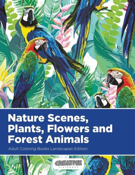 Cover for Creative Playbooks · Nature Scenes, Plants, Flowers and Forest Animals Adult Coloring Books Landscapes Edition (Paperback Book) (2016)