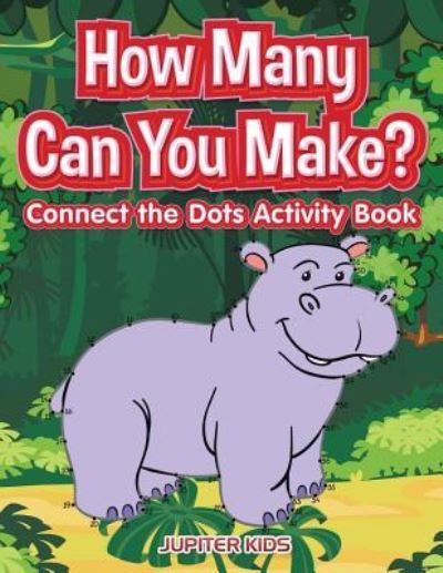 Cover for Jupiter Kids · How many Can You Make? Connect the Dots activity Book (Paperback Book) (2017)