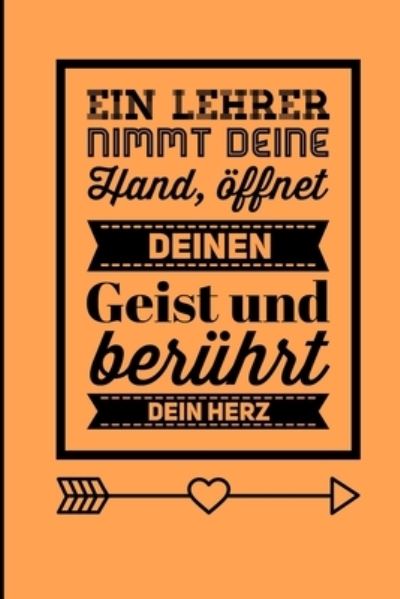 Ein Lehrer Nimmt Deine Hand, OEffnet Deinen Geist Und Beruhrt Dein Herz - Geschenk Dankebuch - Książki - Independently Published - 9781696267083 - 28 września 2019