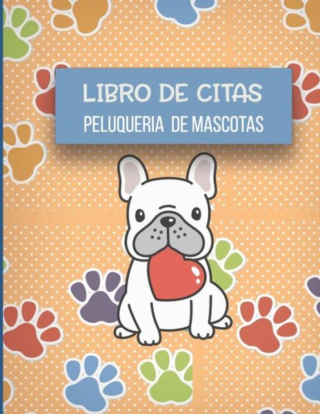 Cover for Casa Mascota Pet Journals · Libro de Citas Peluqueria de Mascotas (Paperback Book) (2019)