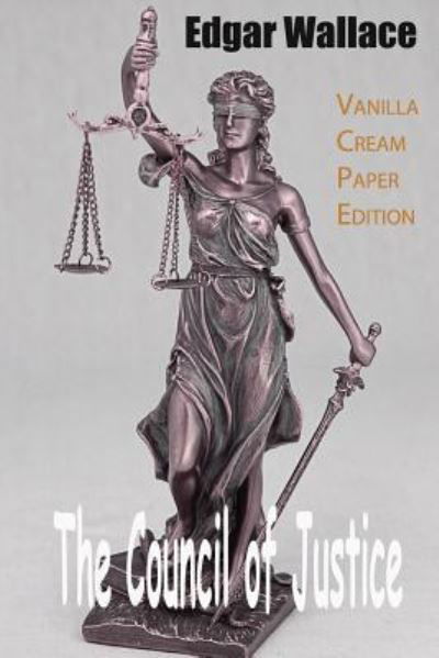 The Council of Justice - Edgar Wallace - Books - Createspace Independent Publishing Platf - 9781719577083 - May 24, 2018