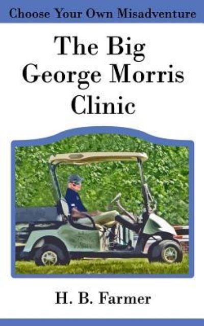 The Big George Morris Clinic - H B Farmer - Books - Createspace Independent Publishing Platf - 9781722195083 - July 14, 2018