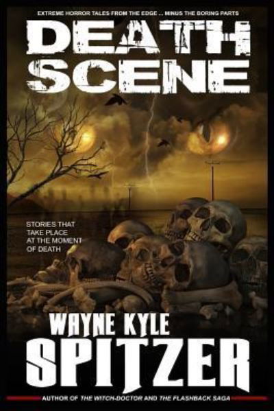 Cover for Wayne Kyle Spitzer · Death Scene - Stories That Take Place at the Moment of Death (Paperback Book) (2018)