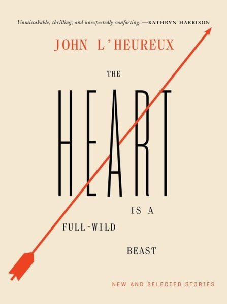 Cover for John L'Heureux · The Heart Is a Full-Wild Beast: New and Selected Stories (Paperback Book) (2021)