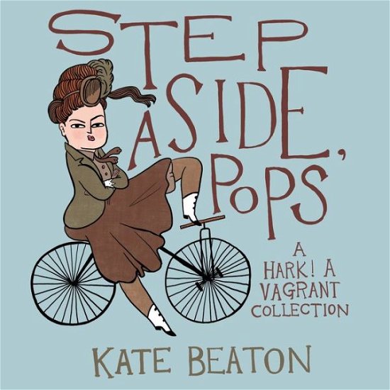 Step Aside, Pops: A Hark! A Vagrant Collection - Kate Beaton - Livros - Drawn & Quarterly Publications - 9781770462083 - 15 de setembro de 2015