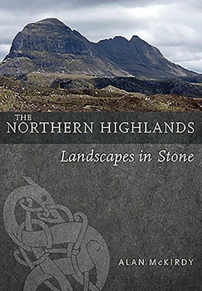 Cover for Alan McKirdy · The Northern Highlands: Landscapes in Stone (Paperback Book) (2019)