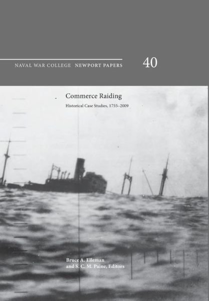 Cover for Naval War College Press · Commerce Raiding: Historical Case Studies, 1755-2009 (Newport Papers Series, Number 40) (Pocketbok) (2013)