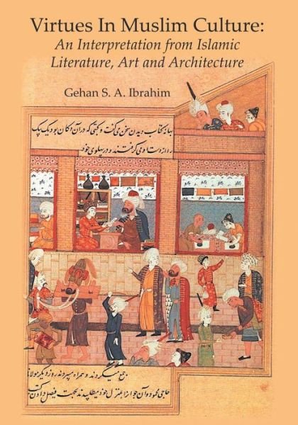 Cover for Gehan S. A. Ibrahim · Virtues in Muslim Culture: An Interpretation from Islamic Literature, Art and Architecture (Pocketbok) (2015)