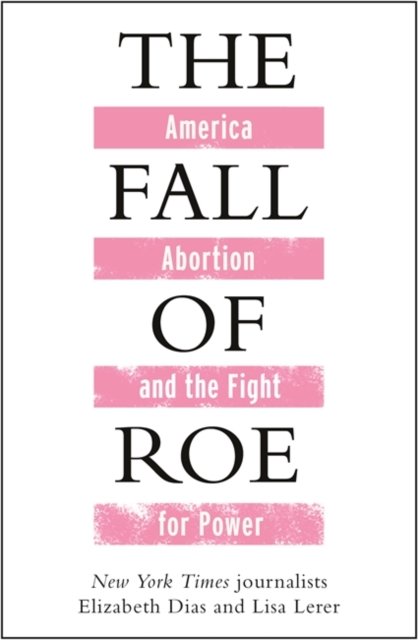 Lisa Lerer · The Fall of Roe (Hardcover Book) (2024)