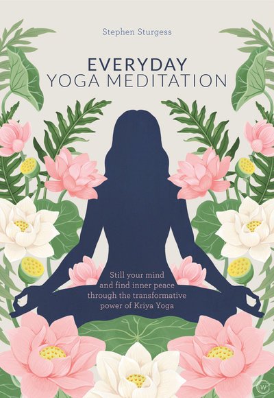 Cover for Stephen Sturgess · Everyday Yoga Meditation: Still your Mind and Find Inner Peace through the Transformative Power of Kriya Yoga (Paperback Bog) [New edition] (2019)