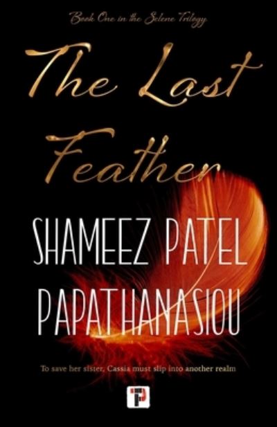 The Last Feather - The Selene Trilogy - Shameez Patel Papathanasiou - Books - Flame Tree Publishing - 9781787587083 - July 19, 2022