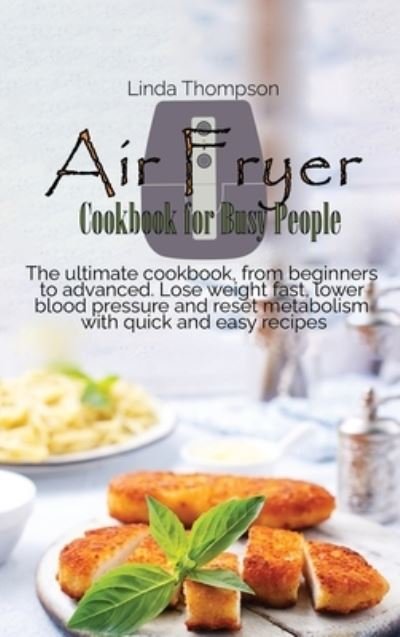 Cover for Linda Thompson · Air Fryer Cookbook for Busy People (Hardcover Book) (2021)