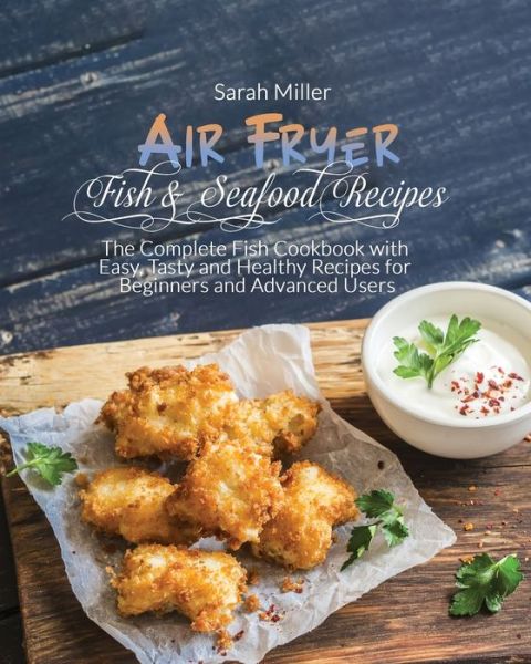 Cover for Sarah Miller · Air Fryer Fish &amp; Seafood Recipes (Paperback Book) (2021)