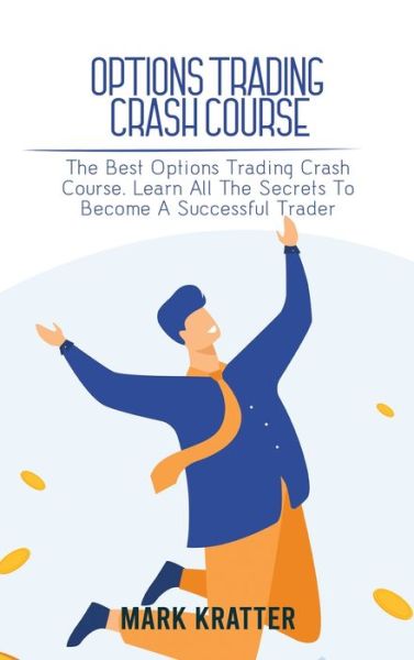 Options Trading Crash Course: The Best Options Trading Crash Course. Learn All The Secrets To Become A Successful Trader - Mark Kratter - Livros - Mark Kratter - 9781802679083 - 31 de maio de 2021