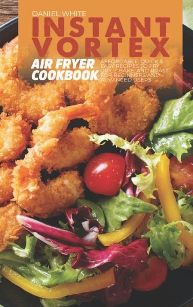 Cover for Daniel White · Instant Vortex Air Fryer Cookbook (Hardcover Book) (2021)