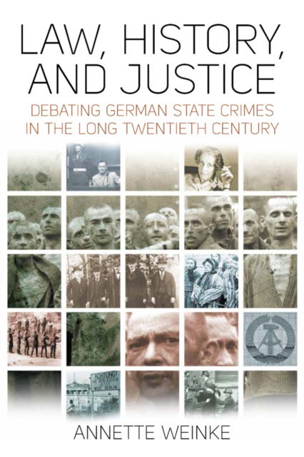 Cover for Annette Weinke · Law, History, and Justice: Debating German State Crimes in the Long Twentieth Century (Paperback Book) (2024)