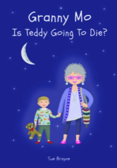 Sue Brayne · Granny Mo - is Teddy Going to Die? (Paperback Book) (2021)