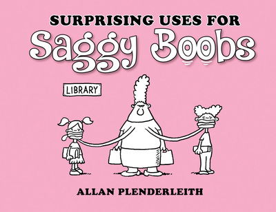 Cover for Allan Plenderleith · Surprising Uses for Saggy Boobs (Paperback Book) (2018)