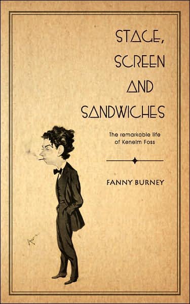 Stage, Screen and Sandwiches: The Remarkable Life of Kenelm Foss - Frances Burney - Books - New Generation Publishing - 9781844019083 - April 12, 2007