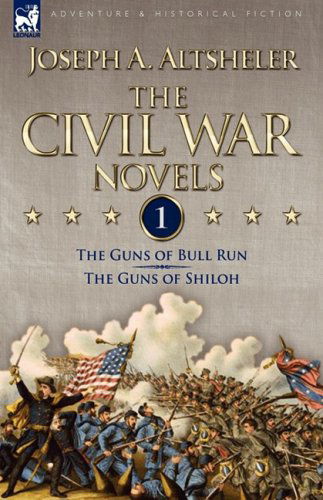 Cover for Joseph a Altsheler · The Civil War Novels: 1-The Guns of Bull Run &amp; The Guns of Shiloh (Hardcover Book) (2009)