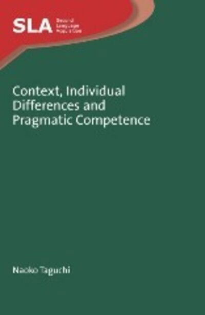 Context, Individual Differences and Pragmatic Competence - Second Language Acquisition - Naoko Taguchi - Books - Channel View Publications Ltd - 9781847696083 - January 11, 2012