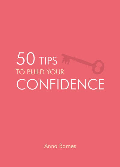 Cover for Anna Barnes · 50 Tips to Build Your Confidence (Hardcover Book) (2014)