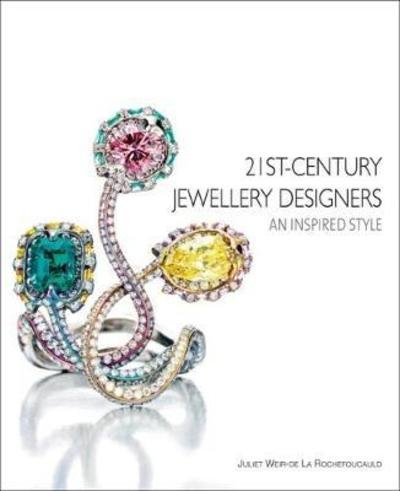 Cover for Juliet Weir-De La Rochefoucauld · 21st-Century Jewellery Designers: An Inspired Style (Hardcover Book) (2018)