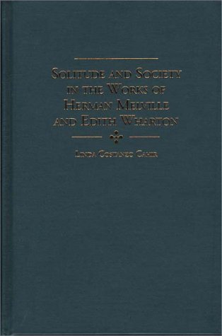 Cover for Linda C. Cahir · Solitude and Society in the Works of Herman Melville and Edith Wharton (Solitude &amp; Society in the Works of Herman Melville &amp; Edith W) (Hardcover bog) (2001)