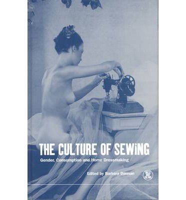 Cover for Barbara Burman · The Culture of Sewing: Gender, Consumption and Home Dressmaking - Dress, Body, Culture (Paperback Book) (1999)