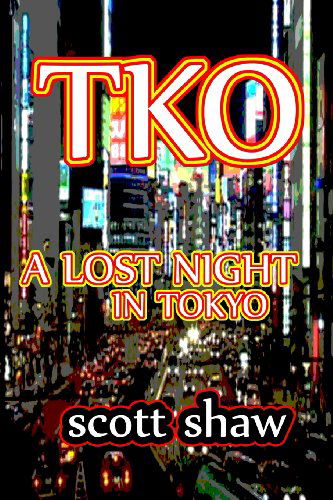 Tko: Lost Nights in Tokyo - Scott Shaw - Kirjat - Buddha Rose Publications - 9781877792083 - maanantai 2. tammikuuta 1989