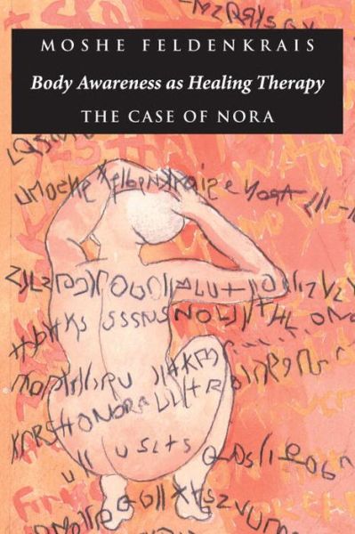 Body Awareness as Healing Therapy: The Case of Nora - Moshe Feldenkrais - Książki - North Atlantic Books,U.S. - 9781883319083 - 20 grudnia 1993