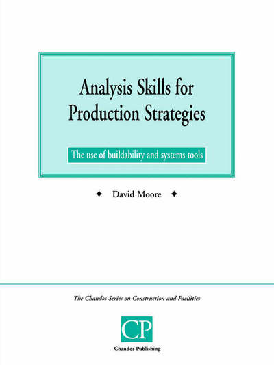 Cover for David Moore · Analysis Skills for Production Strategies: The Use of Buildability and System Tools - Chandos Series on Construction &amp; Facilities (Paperback Book) (1999)